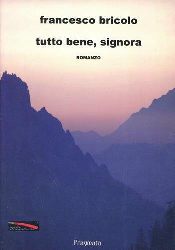 Tutto bene, signora - Francesco Bricolo - Libro Pragmata 2013 | Libraccio.it