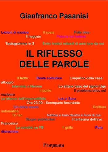 Il riflesso delle parole - Gianfranco Pasanisi - Libro Pragmata 2013 | Libraccio.it