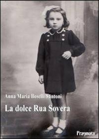 La dolce Rua Sovera - Anna M. Boselli Santoni - Libro Pragmata 2014 | Libraccio.it