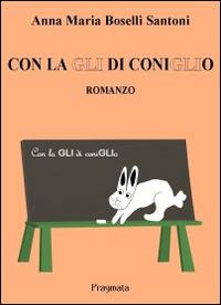 Con la GLI di coniglio - Anna M. Boselli Santoni - Libro Pragmata 2014 | Libraccio.it