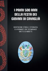 I primi 500 anni della festa dei giovani a Cavaglià. Ricostruzione storica e fotografica di avvenimenti con testimonianze dirette ed indirette