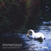 Immersioni. Quando il lago è dentro e fuori. Ediz. illustrata