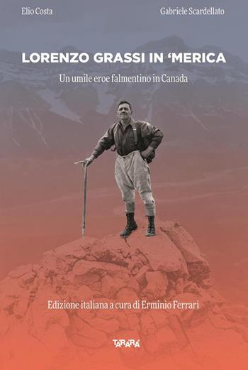 Lorenzo Grassi in ' Merica. Un umile eroe falmentino in Canada - Elio Costa, Gabriele Scardellato - Libro Tararà 2018, Studi | Libraccio.it