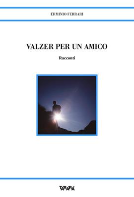 Valzer per un amico - Erminio Ferrari - Libro Tararà 2020, Storie | Libraccio.it