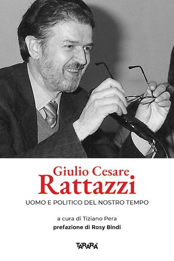 Giulio Cesare Rattazzi. Uomo e politico del nostro tempo  - Libro Tararà 2022, Studi | Libraccio.it