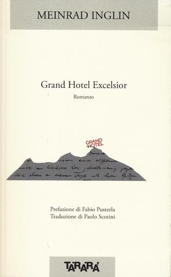 Grand hotel Excelsior - Meinrad Inglin - Libro Tararà 2024, Di monte in monte | Libraccio.it