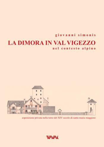 La dimora in val Vigezzo nel contesto alpino - Giovanni Simonis - Libro Tararà 2024, Dimorare | Libraccio.it