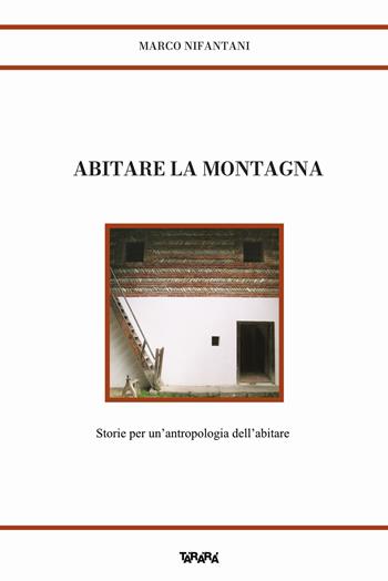 Abitare la montagna. Storie per un'antropologia dell'abitare - Marco Nifantani - Libro Tararà 2025 | Libraccio.it