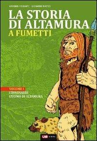 La storia di Altamura a fumetti. Vol. 1: Dai dinosauri alle masserie del '900. - Antonio Ferrante, Giovanni Matteo - Libro LAB Edizioni 2011, La storia a fumetti | Libraccio.it