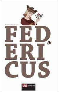 Federicus. Conflitto tra imperium e sacerdotium - Antonio Piccininni - Libro LAB Edizioni 2012, La storia a fumetti | Libraccio.it