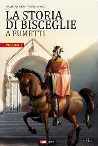 La storia di Bisceglie a fumetti. Vol. 1 - Antonio Ferrante - Libro LAB Edizioni 2012 | Libraccio.it