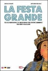 La festa grande. Gli altamurani e la Madonna del Buoncammino, tra fede e folclore. Ediz. italiana, inglese e tedesca. Con CD-ROM