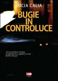 Bugie in controluce - Lucia Calia - Libro LAB Edizioni 2013 | Libraccio.it