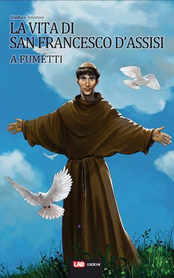 La vita di San Francesco d'Assisi a fumetti - Gianluca Serratore - Libro LAB Edizioni 2017, Vite a fumetti | Libraccio.it