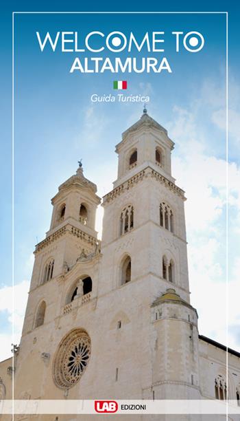 Welcome to Altamura. Guida turistica  - Libro LAB Edizioni 2017, Guide turistiche | Libraccio.it