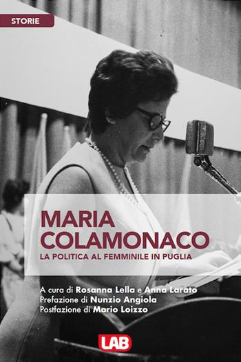 Maria Colamonaco. La politica al femminile in Puglia  - Libro LAB Edizioni 2020, Storia | Libraccio.it