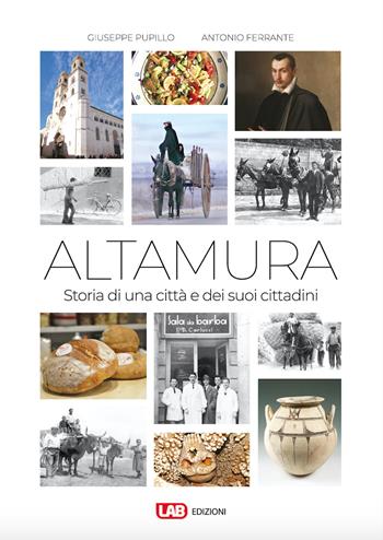 Altamura. Storia di una città e dei suoi cittadini - Antonio Ferrante, Giuseppe Pupillo - Libro LAB Edizioni 2019 | Libraccio.it