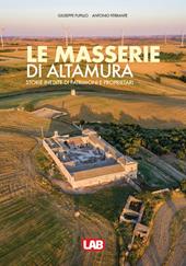 Le masserie di Altamura. Storie inedite di patrimoni e proprietari. Ediz. illustrata