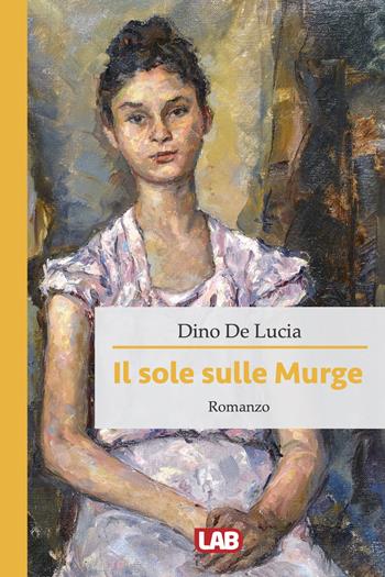 Il sole sulle Murge - Dino De Lucia - Libro LAB Edizioni 2023 | Libraccio.it