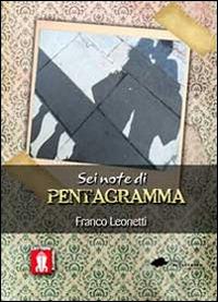 Sei note di pentagramma - Franco Leonetti - Libro Lettere Animate 2012, Raccontando | Libraccio.it