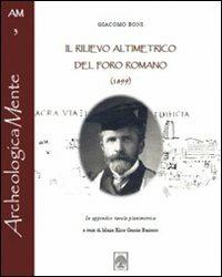 Il rilievo altimetrico del Foro Romano (1899) - Giacomo Boni - Libro Arbor Sapientiae Editore 2012, ArcheologicaMente | Libraccio.it