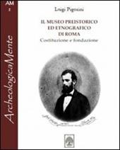 Il museo preistorico ed etnografico di Roma. Costituzione e fondazione