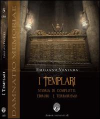 I templari. Storia di complotti, errori e terrorismo - Emiliano Ventura - Libro Arbor Sapientiae Editore 2014, Damnatio memoriae | Libraccio.it