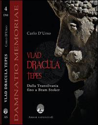Vlad Dracula Tepes. Dalla Transilvania fino a Bram Stoker - Carlo D'Urso - Libro Arbor Sapientiae Editore 2014, Damnatio memoriae | Libraccio.it