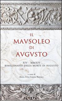 Il Mausoleo di Augusto. Monumento funebre e testamento epigrafico del res gestae divi augusti - Maria Elisa Garcia Barraco, Ilaria Soda, Giuseppe Lugli - Libro Arbor Sapientiae Editore 2014 | Libraccio.it