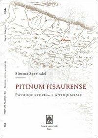 Pitinum pisaurense. Passione storica e antiquariale - Simona Sperindei - Libro Arbor Sapientiae Editore 2014, Antichità romane | Libraccio.it