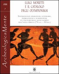 Luigi Moretti e il catalogo degli Olympionikai  - Libro Arbor Sapientiae Editore 2014, ArcheologicaMente | Libraccio.it