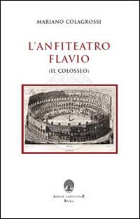 L' anfiteatro Flavio (Il Colosseo)  - Libro Arbor Sapientiae Editore 2015, Antichità romane | Libraccio.it