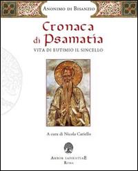 Cronaca di Psamatia. Vita di Eutimio il Sincello. Anonimo di Bisanzio  - Libro Arbor Sapientiae Editore 2015, Medievalia | Libraccio.it