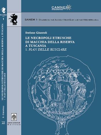 Le necropoli etrusche di macchia della riserva a Tuscania 1. Pian delle Rusciare - Stefano Giuntoli - Libro Arbor Sapientiae Editore 2015, Sanem | Libraccio.it