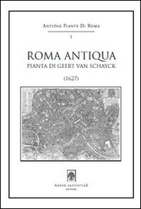 Roma antiqua. Pianta di Geert Van Schayck (1627). Con cartina - Geert Van Schayck - Libro Arbor Sapientiae Editore 2015, Antiche piante di Roma | Libraccio.it