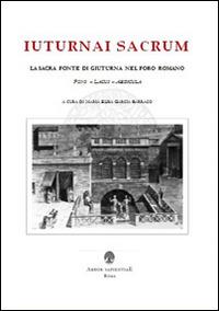 Iuturnai sacrum. La sacra fonte di Giuturna nel Foro Romano (Fons, Lacus, Aedicula) - Maria Elisa Garcia Barraco - Libro Arbor Sapientiae Editore 2015, Antichità romane | Libraccio.it