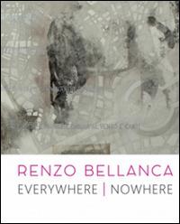 Renzo Bellanca. Everywhere nowhere. Catalogo della mostra (Roma, 21 novembre 2015-15 gennaio 2016)  - Libro Arbor Sapientiae Editore 2016, In galleria | Libraccio.it