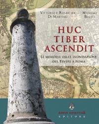 Huc tiber ascendit. Le memorie delle inondazioni del Tevere a Roma - Vittorio Di Martino, Roswitha Di Martino, Massimo Belati - Libro Arbor Sapientiae Editore 2017, Antichità romane | Libraccio.it