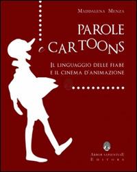 Parole e cartoons. Il linguaggio delle fiabe e il cinema d'animazione - Maddalena Menza - Libro Arbor Sapientiae Editore 2015, Il calamaio d'oro | Libraccio.it