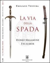 La via della spada. Honjo Masamune - Excalibur