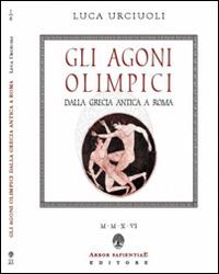 Gli Agoni olimpici dalla Grecia antica a Roma - Luca Urciuoli - Libro Arbor Sapientiae Editore 2016, Ipazia | Libraccio.it