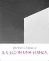 Stefano Mirabella. Il cielo in una stanza. Catalogo della mostra (Roma, 14 giugno-26 luglio 2016)