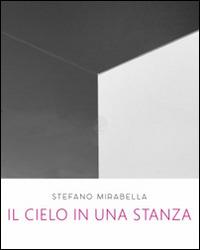 Stefano Mirabella. Il cielo in una stanza. Catalogo della mostra (Roma, 14 giugno-26 luglio 2016)  - Libro Arbor Sapientiae Editore 2016, In galleria | Libraccio.it