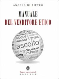Manuale del venditore etico - Angelo Di Pietro - Libro Arbor Sapientiae Editore 2016 | Libraccio.it