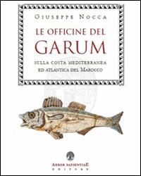 Le officine del garum sulla costa mediterranea ed atlantica del Marocco - Giuseppe Nocca - Libro Arbor Sapientiae Editore 2016, Ipazia | Libraccio.it