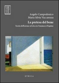 La pretesa del bene. Teoria dell'azione ed etica in Tommaso d'Aquino - Angelo Campodonico, Maria Silvia Vaccarezza - Libro Orthotes 2012, Ethica | Libraccio.it