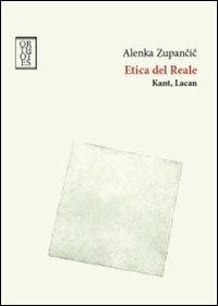 Etica del reale. Kant. Lacan - Alenka Zupancic - Libro Orthotes 2012, Dialectica | Libraccio.it