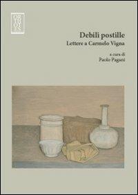 Debili postille. Lettere a Carmelo Vigna - Paolo Pagani - Libro Orthotes 2012, Fuori collana | Libraccio.it