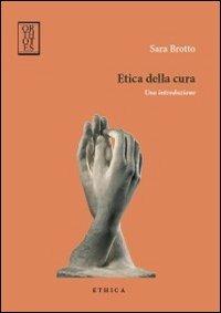 Etica della cura - Sara Brotto - Libro Orthotes 2013, Ethica | Libraccio.it