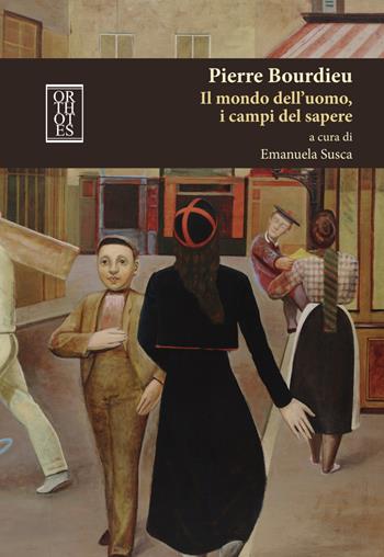 Pierre Bourdieu. Il mondo dell'uomo, i campi del sapere - Emanuela Susca - Libro Orthotes 2017, Teoria sociale | Libraccio.it